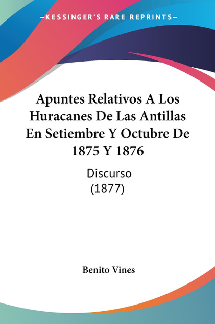 Apuntes Relativos A Los Huracanes De Las Antillas En Setiembre Y Octubre De 1875 Y 1876 Apuntes Relativos A Los Huracanes De Las Antillas En Setiembre Y Octubre De 1875 Y 1876
