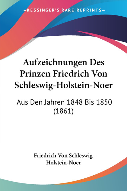 Aufzeichnungen Des Prinzen Friedrich Von Schleswig-Holstein-Noer