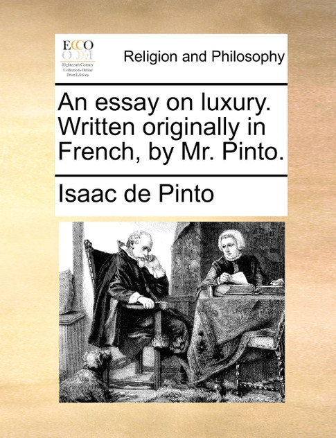 An essay on luxury. Written originally in French, by Mr. Pinto.