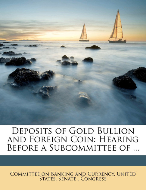 Deposits of Gold Bullion and Foreign Coin Deposits of Gold Bullion and Foreign Coin