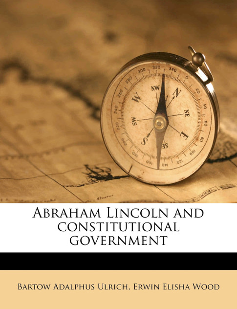 Abraham Lincoln and constitutional government Volume 01