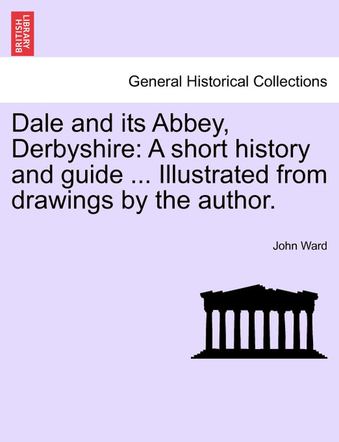 Dale and its Abbey, Derbyshire Dale and its Abbey, Derbyshire