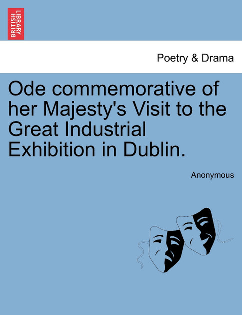 Ode commemorative of her Majesty's Visit to the Great Industrial Exhibition in Dublin.