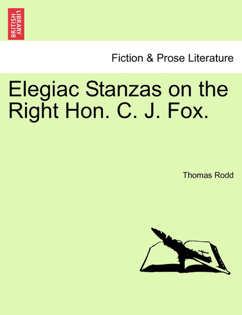 Elegiac Stanzas on the Right Hon. C. J. Fox. Elegiac Stanzas on the Right Hon. C. J. Fox.