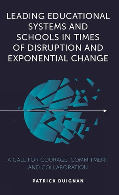 Leading Educational Systems and Schools in Times of Disruption and Exponential Change Leading Educational Systems and Schools in Times of Disruption and Exponential Change