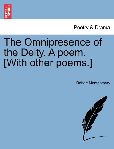 The Omnipresence of the Deity. A poem. [With other poems.] SECOND EDITION