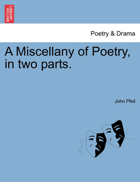 A Miscellany of Poetry, in two parts.