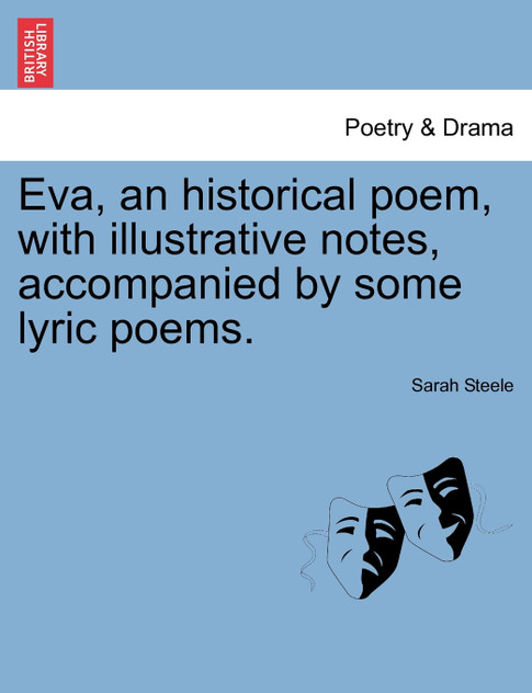 Eva, an historical poem, with illustrative notes, accompanied by some lyric poems.