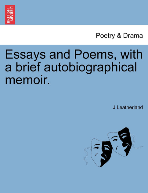Essays and Poems, with a brief autobiographical memoir.