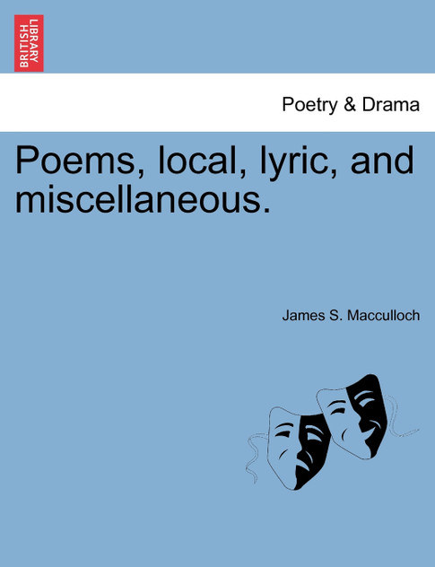 Poems, local, lyric, and miscellaneous. Poems, local, lyric, and miscellaneous.