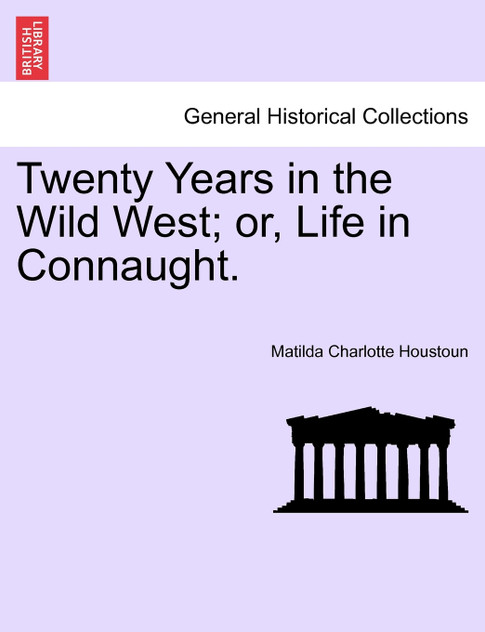 Twenty Years in the Wild West; or, Life in Connaught. Twenty Years in the Wild West; or, Life in Connaught.