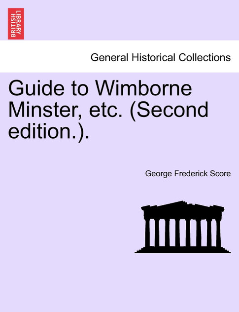 Guide to Wimborne Minster, etc. (Second edition.).