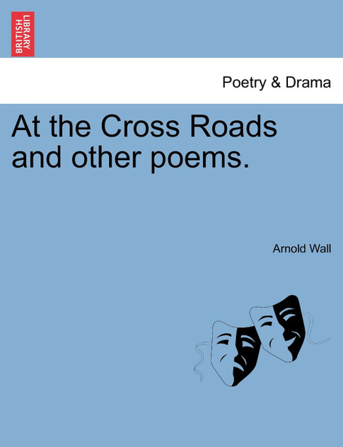 At the Cross Roads and other poems. At the Cross Roads and other poems.