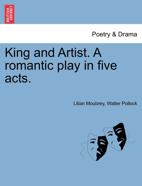 King and Artist. A romantic play in five acts.