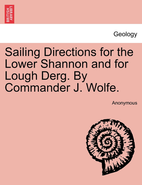 Sailing Directions for the Lower Shannon and for Lough Derg. By Commander J. Wolfe. Second Edition Sailing Directions for the Lower Shannon and for Lough Derg. By Commander J. Wolfe. Second Edition