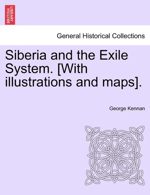 Siberia and the Exile System. [With illustrations and maps]. VOLUME ONE