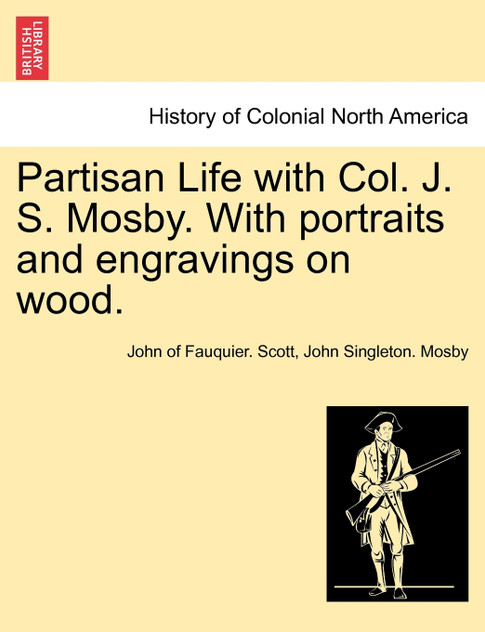 Partisan Life with Col. J. S. Mosby. With portraits and engravings on wood.