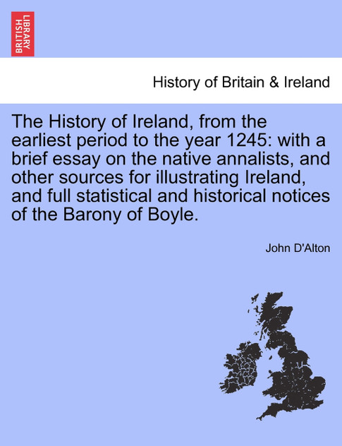 The History of Ireland, from the earliest period to the year 1245 The History of Ireland, from the earliest period to the year 1245
