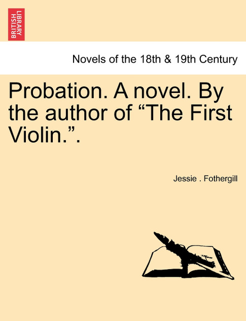 Probation. a Novel. by the Author of "The First Violin.." Probation. a Novel. by the Author of "The First Violin.."