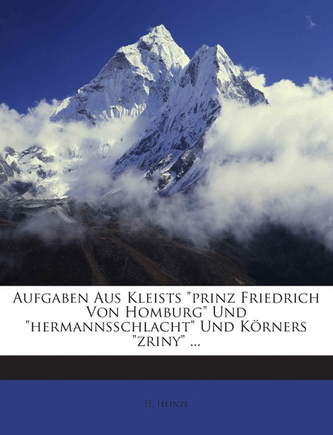 Aufgaben Aus Kleists "prinz Friedrich Von Homburg" Und "hermannsschlacht" Und Körners "zriny" ... Aufgaben Aus Kleists "prinz Friedrich Von Homburg" Und "hermannsschlacht" Und Körners "zriny" ...