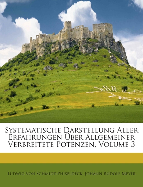 Systematische Darstellung Aller Erfahrungen Über Allgemeiner Verbreitete Potenzen, Volume 3