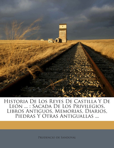 Historia De Los Reyes De Castilla Y De León ... Historia De Los Reyes De Castilla Y De León ...