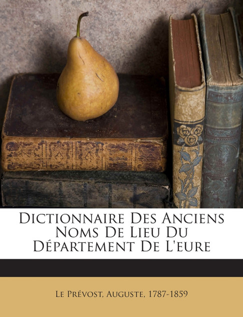 Dictionnaire Des Anciens Noms De Lieu Du Département De L'eure