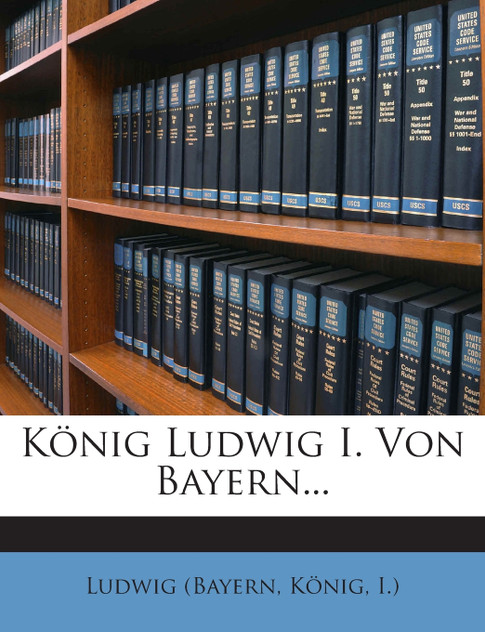 König Ludwig I. Von Bayern... König Ludwig I. Von Bayern...