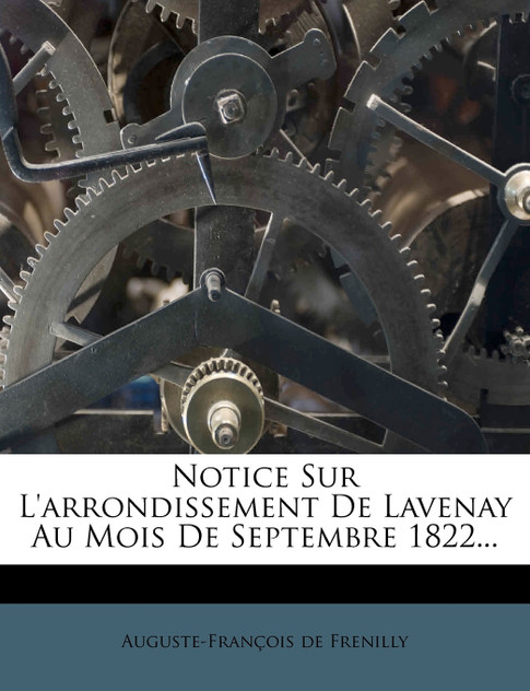 Notice Sur L'Arrondissement de Lavenay Au Mois de Septembre 1822... Notice Sur L'Arrondissement de Lavenay Au Mois de Septembre 1822...