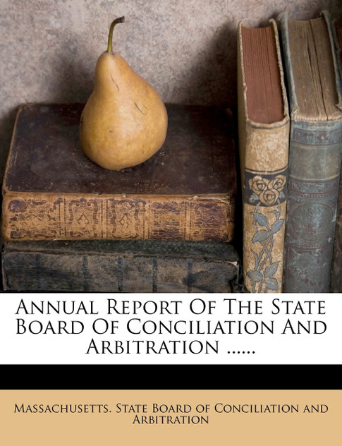 Annual Report Of The State Board Of Conciliation And Arbitration ...... Annual Report Of The State Board Of Conciliation And Arbitration ......