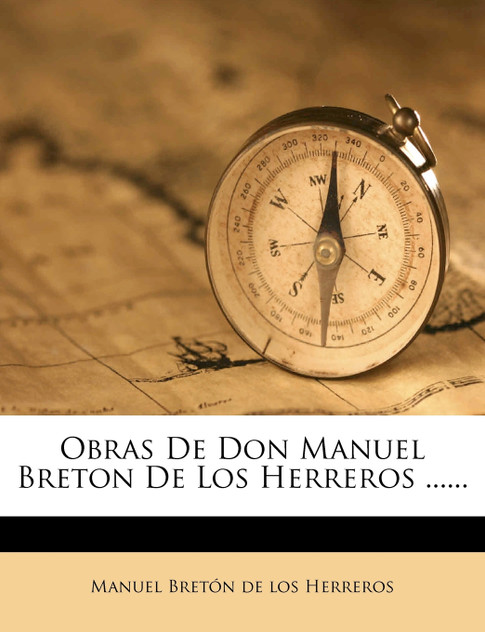 Obras De Don Manuel Breton De Los Herreros ...... Obras De Don Manuel Breton De Los Herreros ......