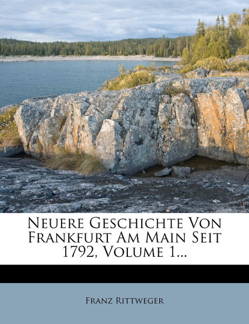 Neuere Geschichte Von Frankfurt Am Main Seit 1792, Volume 1...