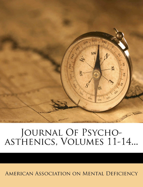 Journal Of Psycho-asthenics, Volumes 11-14... Journal Of Psycho-asthenics, Volumes 11-14...