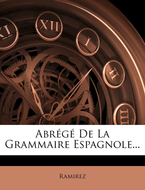 Abrégé De La Grammaire Espagnole... Abrégé De La Grammaire Espagnole...