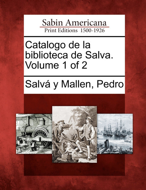 Catalogo de la biblioteca de Salva. Volume 1 of 2 Catalogo de la biblioteca de Salva. Volume 1 of 2