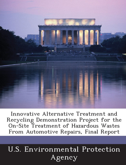 Innovative Alternative Treatment and Recycling Demonstration Project for the On-Site Treatment of Hazardous Wastes from Automotive Repairs, Final Repo