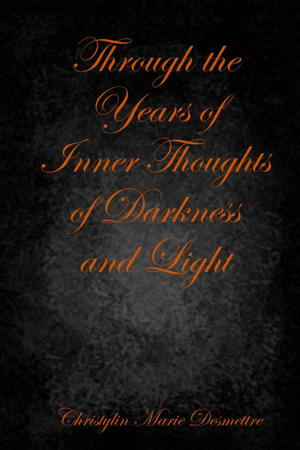 Through the Years of Inner Thoughts of Darkness and Light Through the Years of Inner Thoughts of Darkness and Light