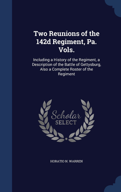 Two Reunions of the 142d Regiment, Pa. Vols. Two Reunions of the 142d Regiment, Pa. Vols.
