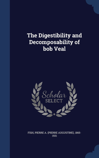The Digestibility and Decomposability of bob Veal