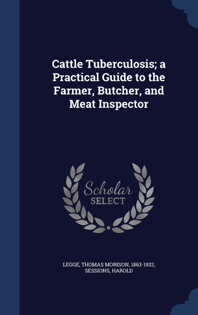 Cattle Tuberculosis; a Practical Guide to the Farmer, Butcher, and Meat Inspector