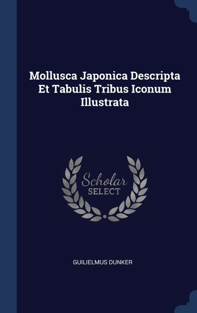 Mollusca Japonica Descripta Et Tabulis Tribus Iconum Illustrata Mollusca Japonica Descripta Et Tabulis Tribus Iconum Illustrata