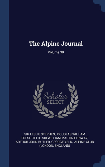 The Alpine Journal; Volume 30 The Alpine Journal; Volume 30