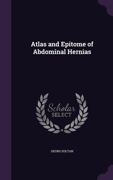 Atlas and Epitome of Abdominal Hernias Atlas and Epitome of Abdominal Hernias