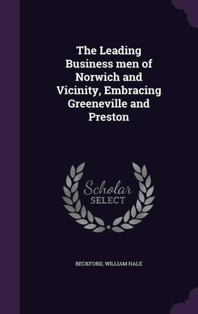 The Leading Business men of Norwich and Vicinity, Embracing Greeneville and Preston