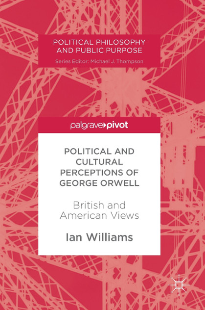 Political and Cultural Perceptions of George Orwell Political and Cultural Perceptions of George Orwell