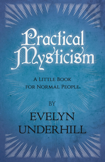 Practical Mysticism - A Little Book for Normal People Practical Mysticism - A Little Book for Normal People