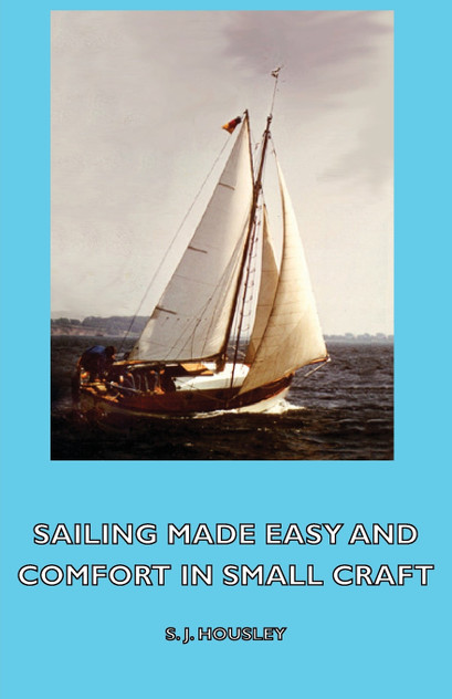 Sailing Made Easy and Comfort in Small Craft Sailing Made Easy and Comfort in Small Craft