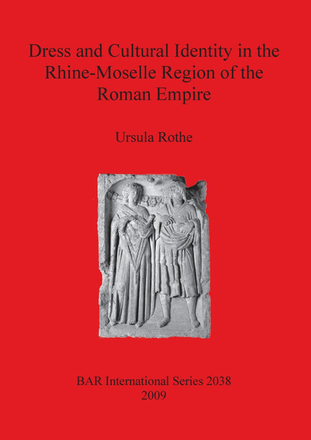 Dress and Cultural Identity in the Rhine-Moselle Region of the Roman Empire Dress and Cultural Identity in the Rhine-Moselle Region of the Roman Empire