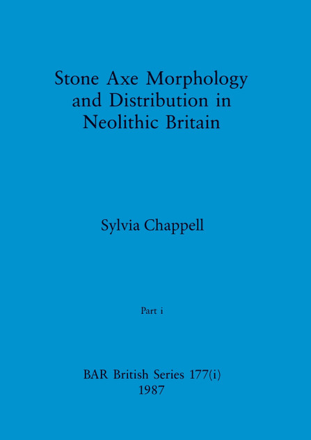 Stone Axe Morphology and Distribution in Neolithic Britain, Part i Stone Axe Morphology and Distribution in Neolithic Britain, Part i