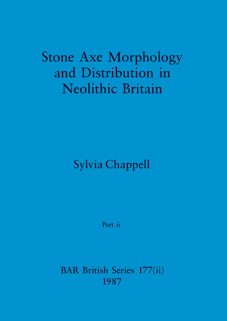 Stone Axe Morphology and Distribution in Neolithic Britain, Part ii Stone Axe Morphology and Distribution in Neolithic Britain, Part ii